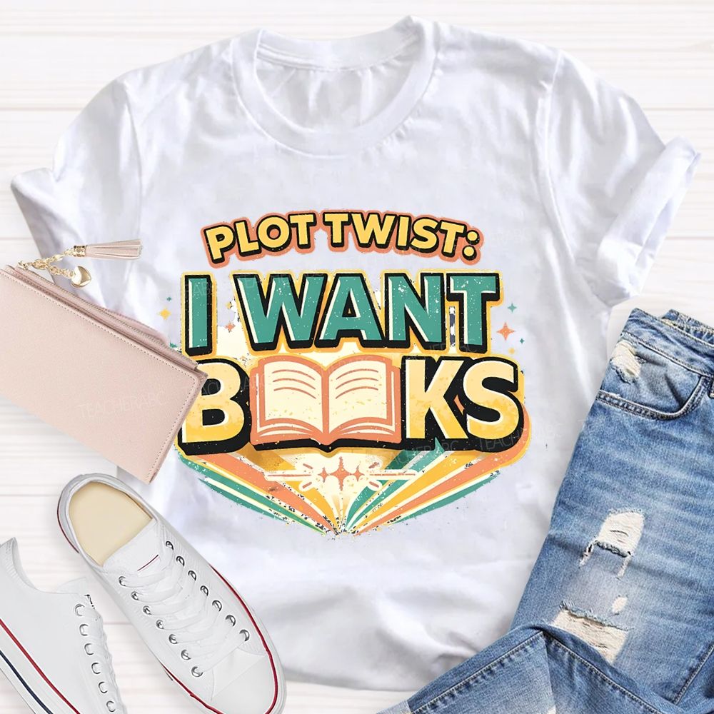 Plot Twist I Want Books Teacher T-shirt