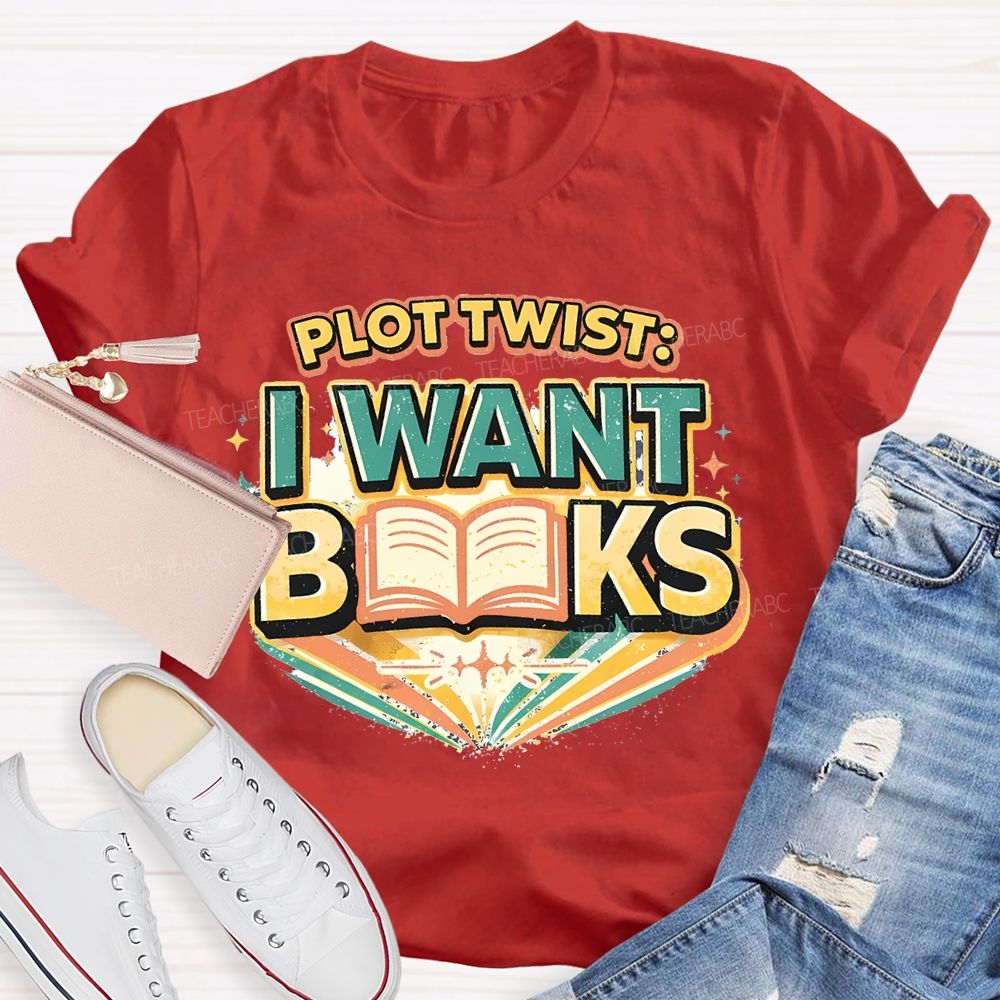 Plot Twist I Want Books Teacher T-shirt