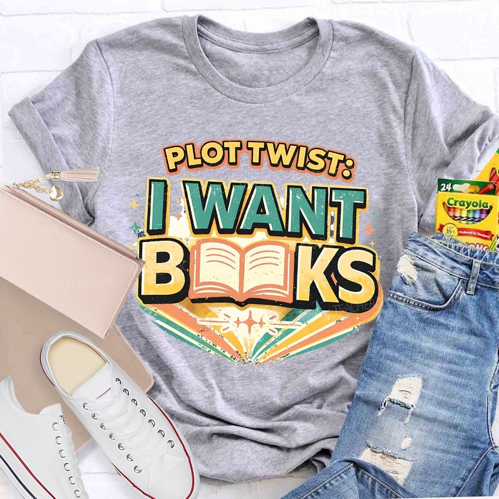 Plot Twist I Want Books Teacher T-shirt