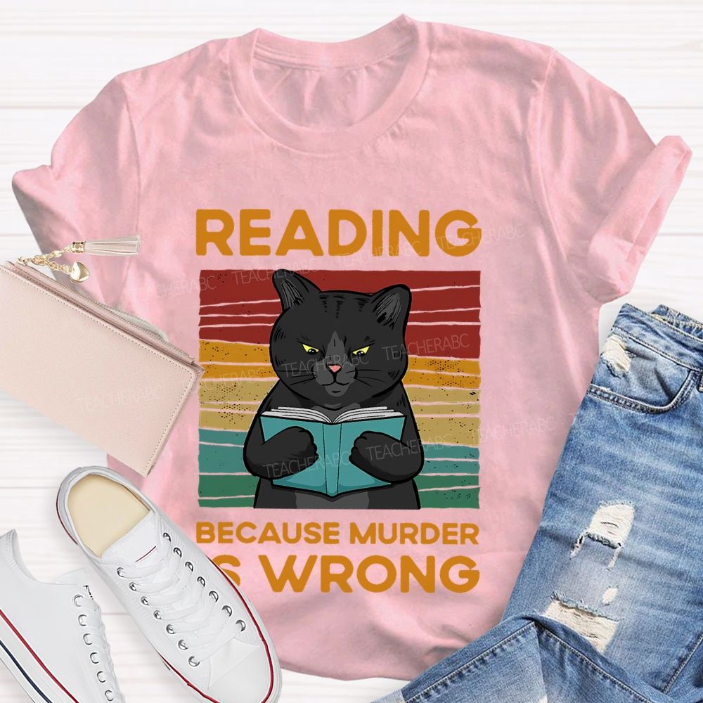 Reading Because Murder Is Wrong Teacher T-shirt