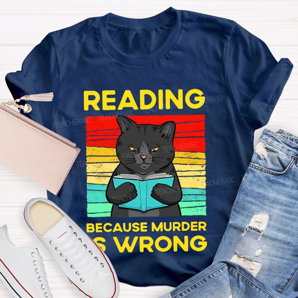 Reading Because Murder Is Wrong Teacher T-shirt