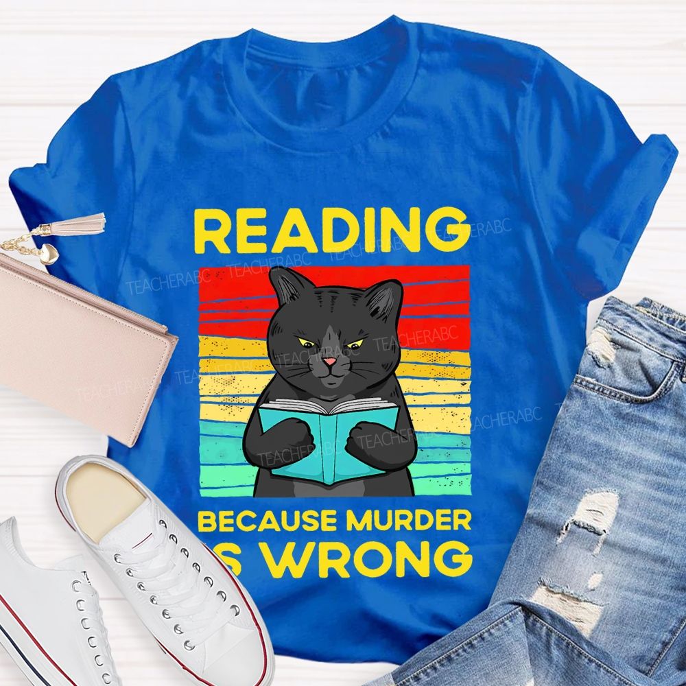 Reading Because Murder Is Wrong Teacher T-shirt
