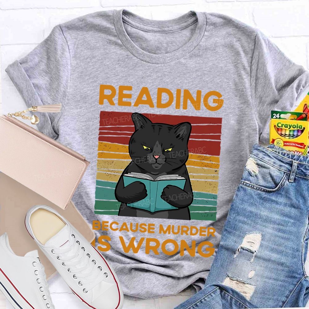 Reading Because Murder Is Wrong Teacher T-shirt