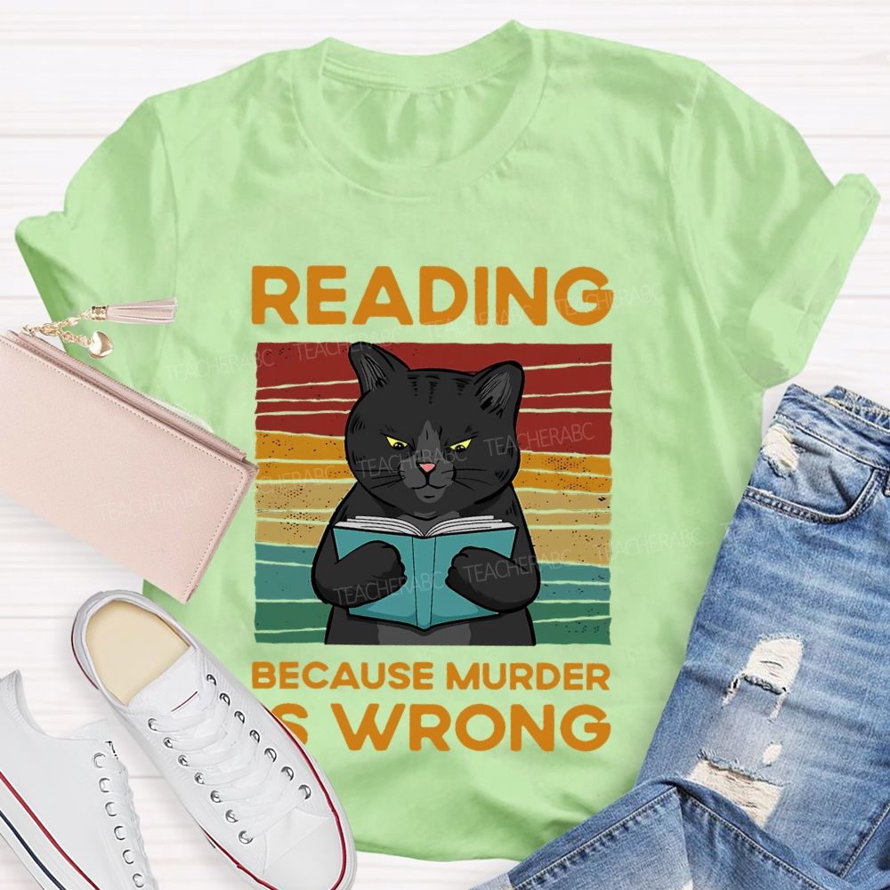 Reading Because Murder Is Wrong Teacher T-shirt