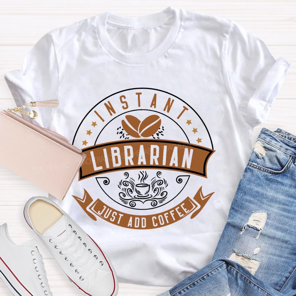 Instant Librarian Just Add Coffee Teacher T-shirt