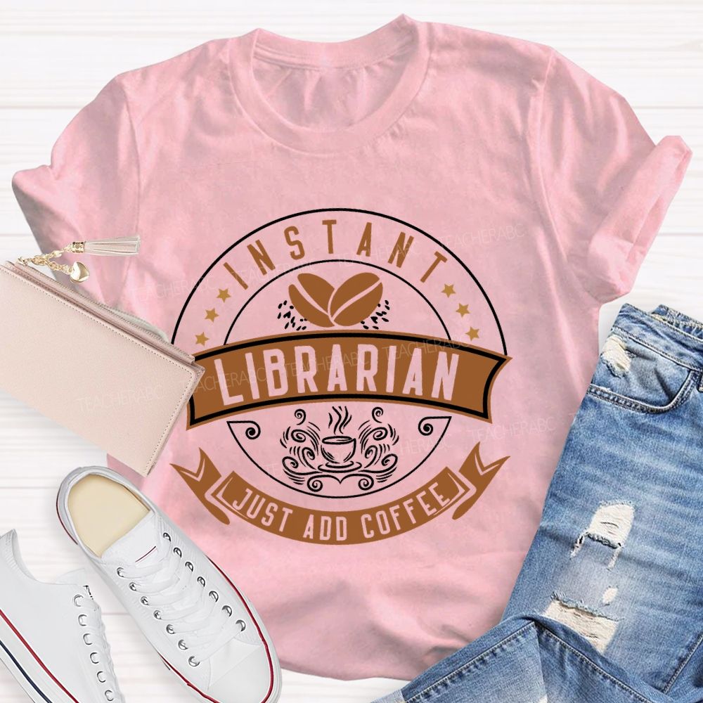 Instant Librarian Just Add Coffee Teacher T-shirt