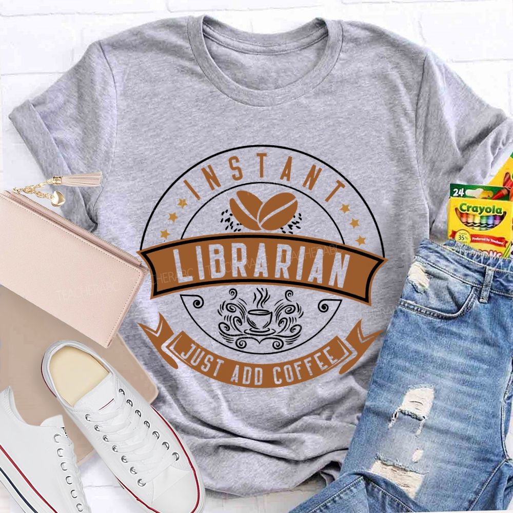 Instant Librarian Just Add Coffee Teacher T-shirt