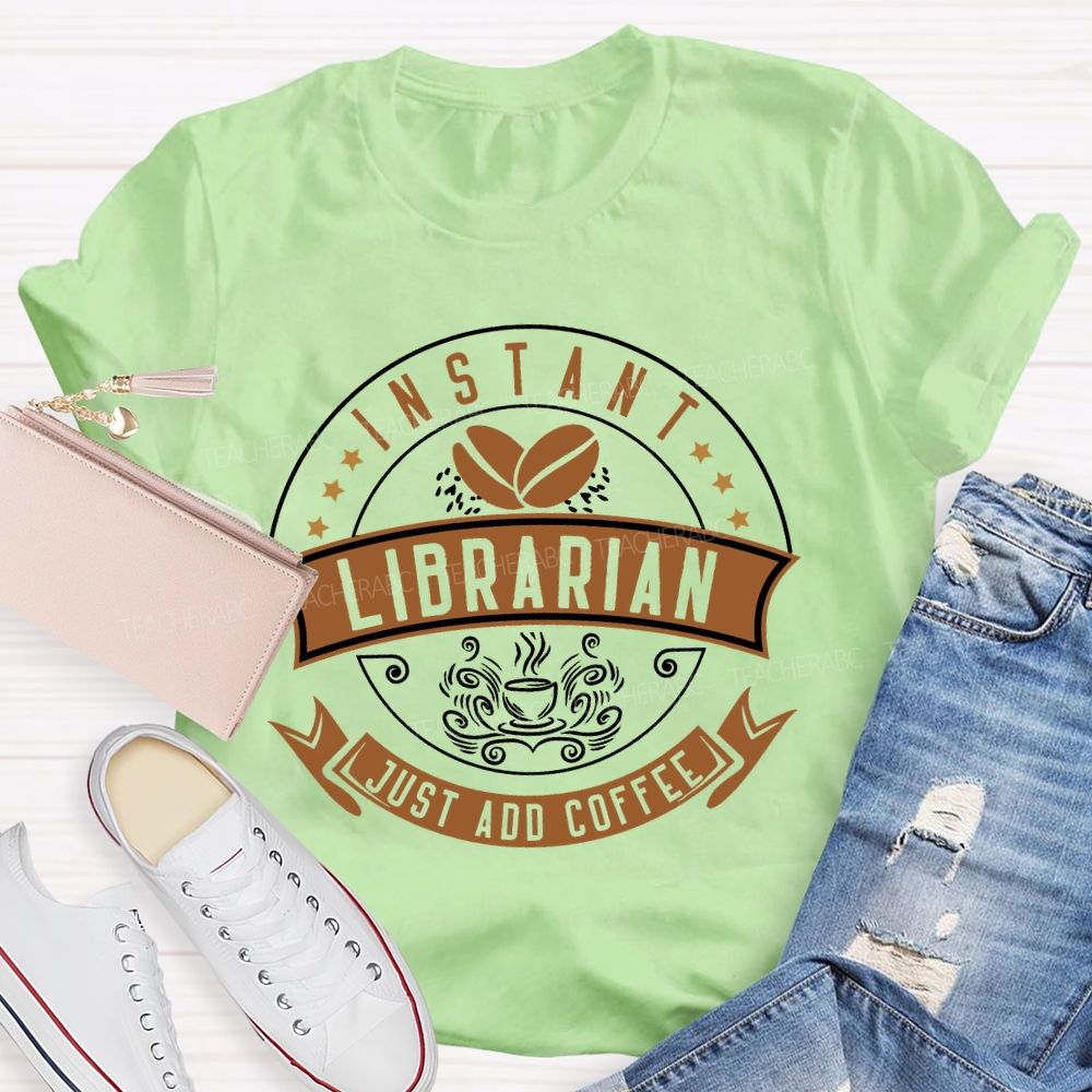 Instant Librarian Just Add Coffee Teacher T-shirt