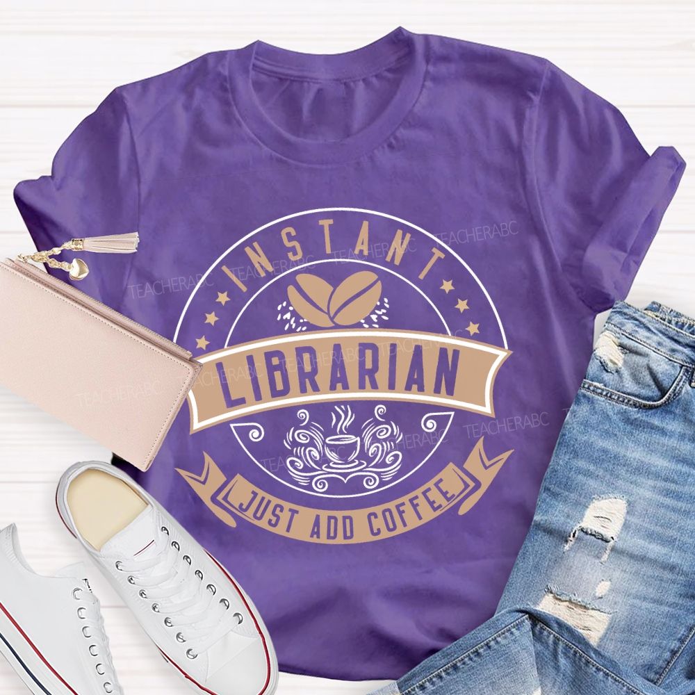Instant Librarian Just Add Coffee Teacher T-shirt