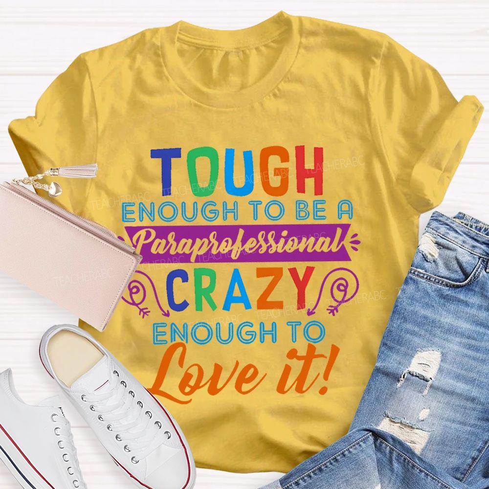 Tough Enough To Be A Paraprofessional Crazy Enough To Love It Letters Teacher T-shirt