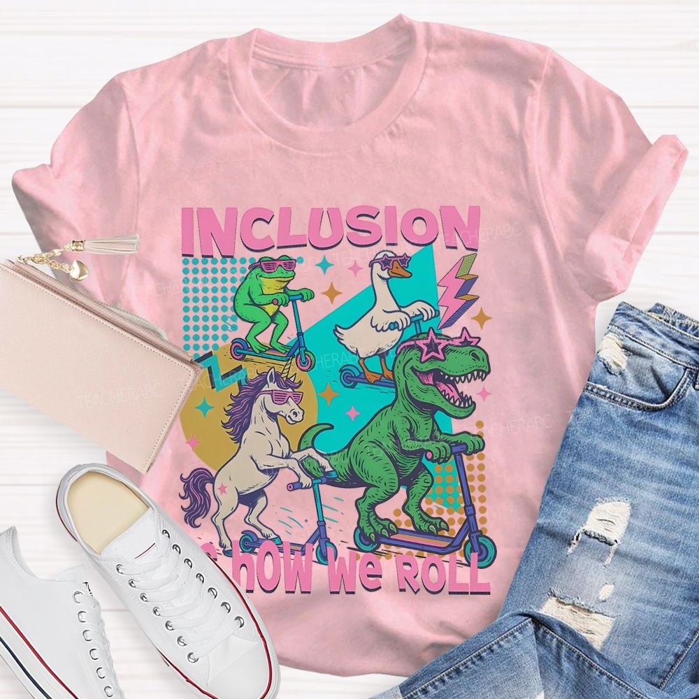 Inclusion Is How We Roll Teacher T-shirt