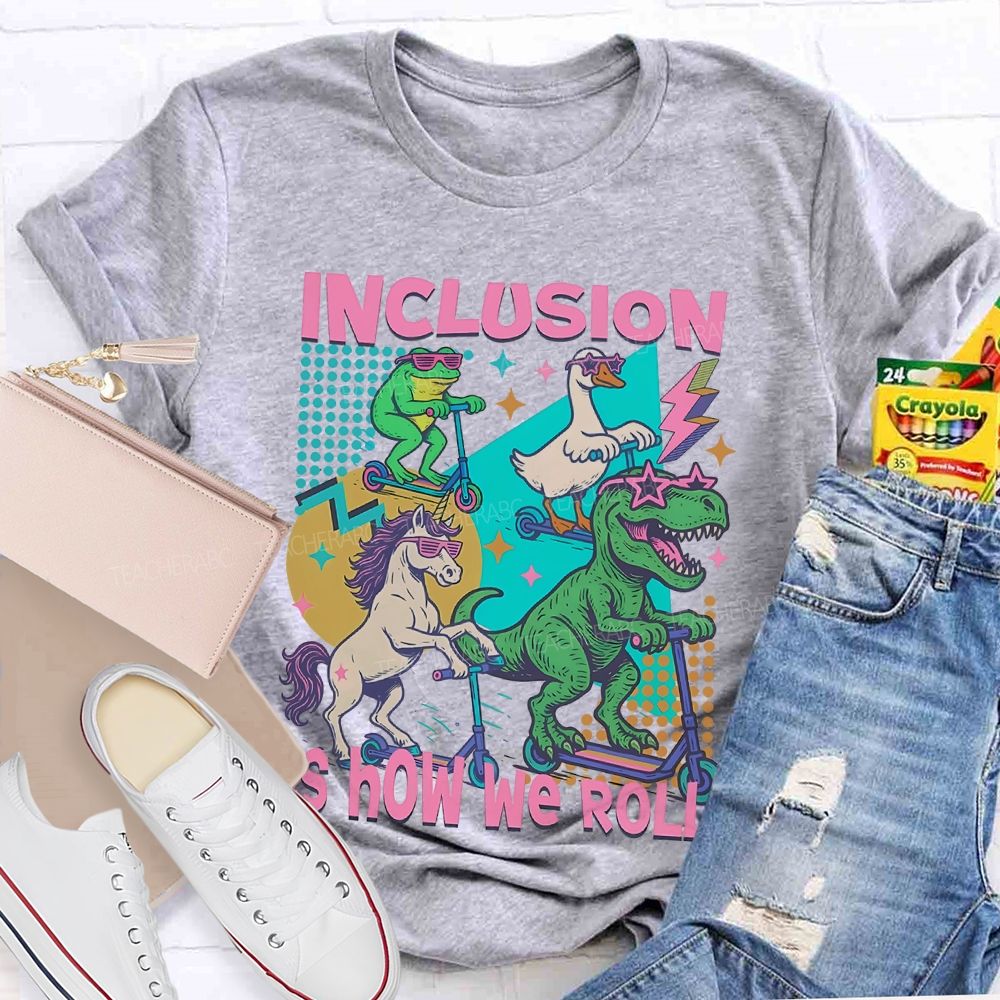 Inclusion Is How We Roll Teacher T-shirt