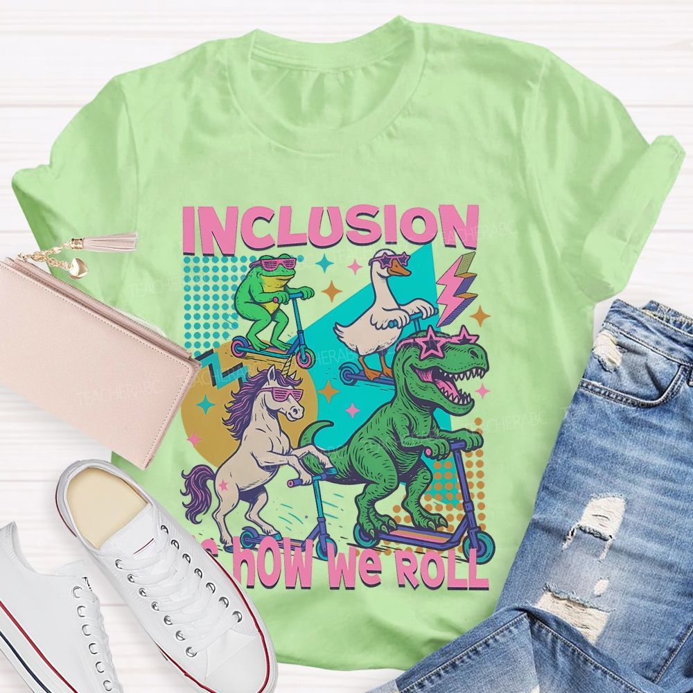 Inclusion Is How We Roll Teacher T-shirt