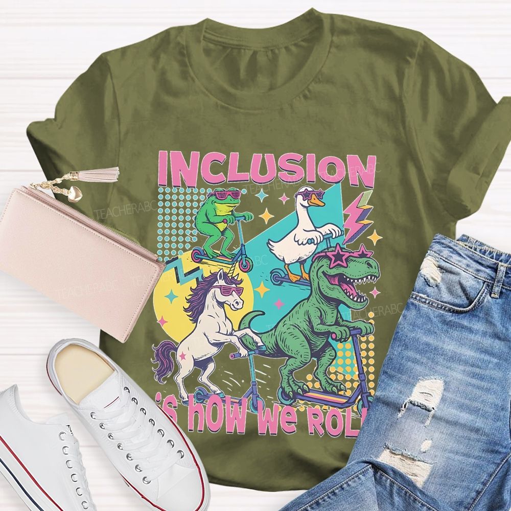 Inclusion Is How We Roll Teacher T-shirt