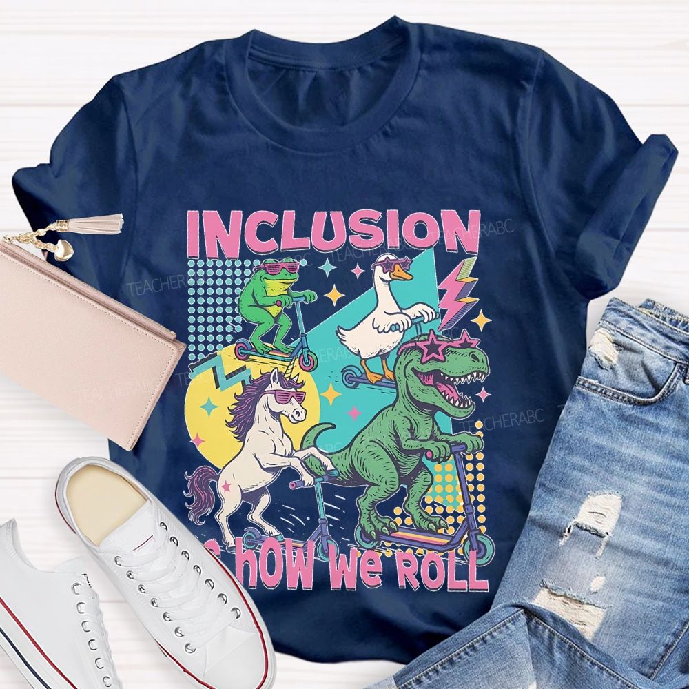 Inclusion Is How We Roll Teacher T-shirt