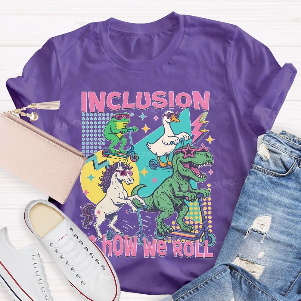 Inclusion Is How We Roll Teacher T-shirt