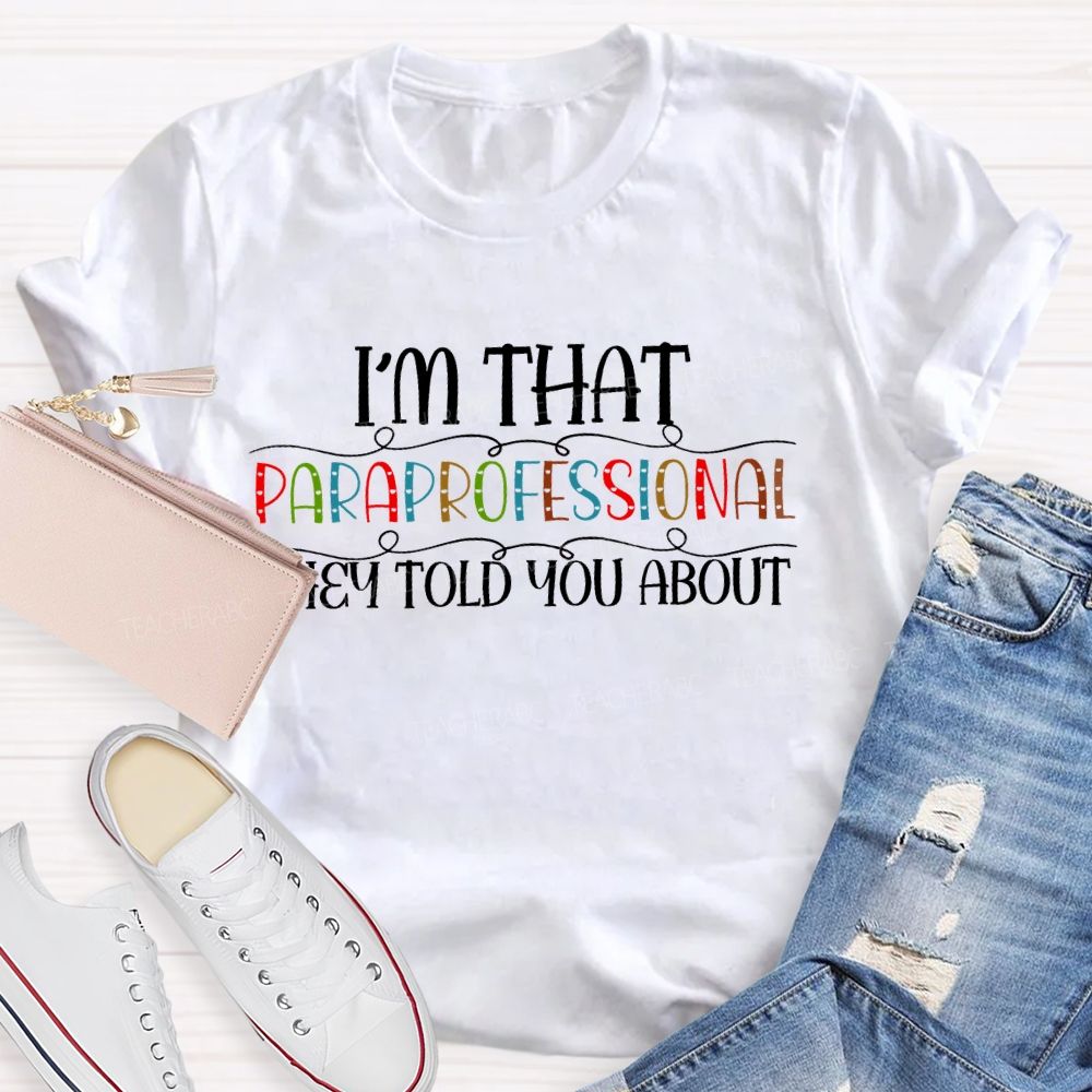 I'm That Paraprofessional They Told You About Letters Teacher T-shirt