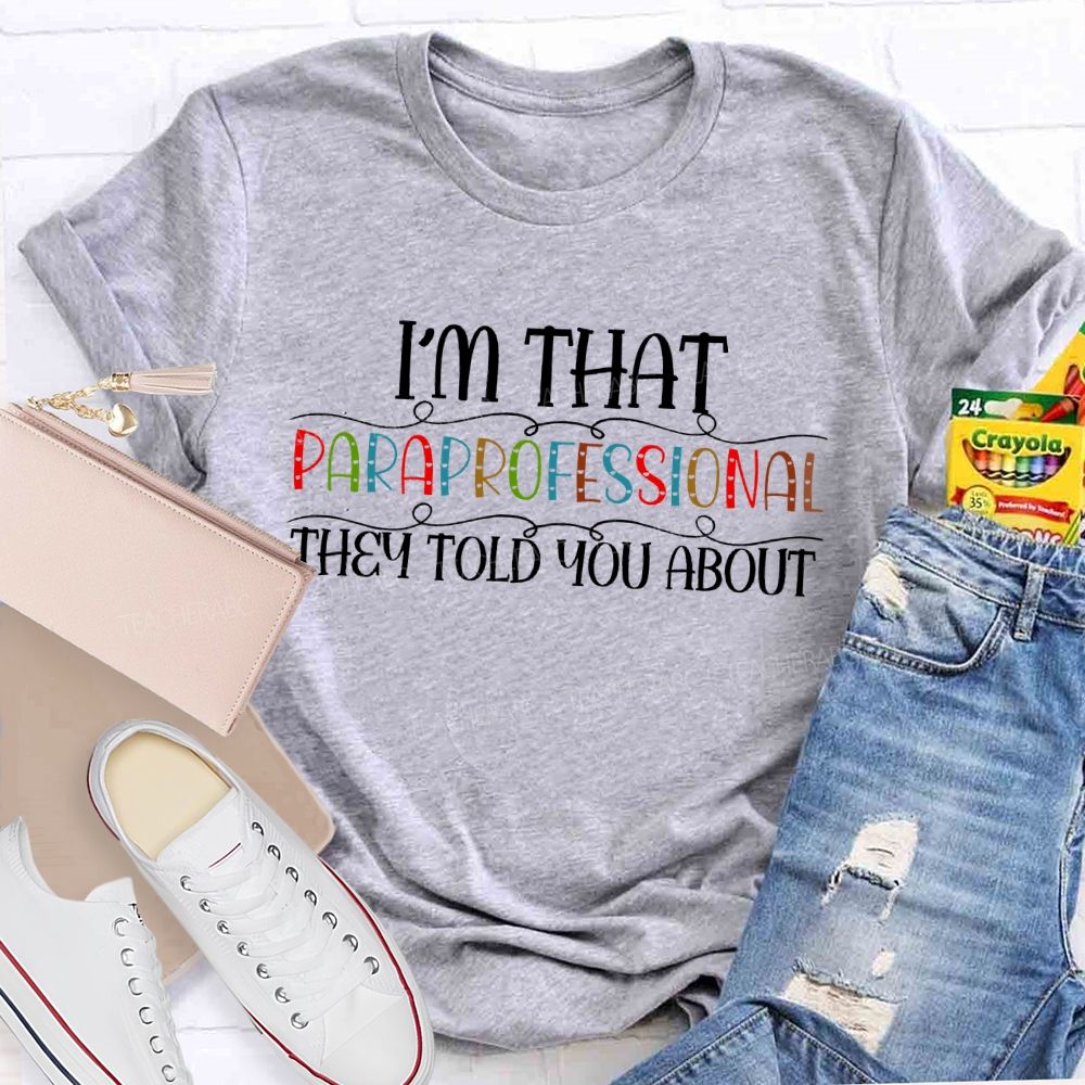 I'm That Paraprofessional They Told You About Letters Teacher T-shirt