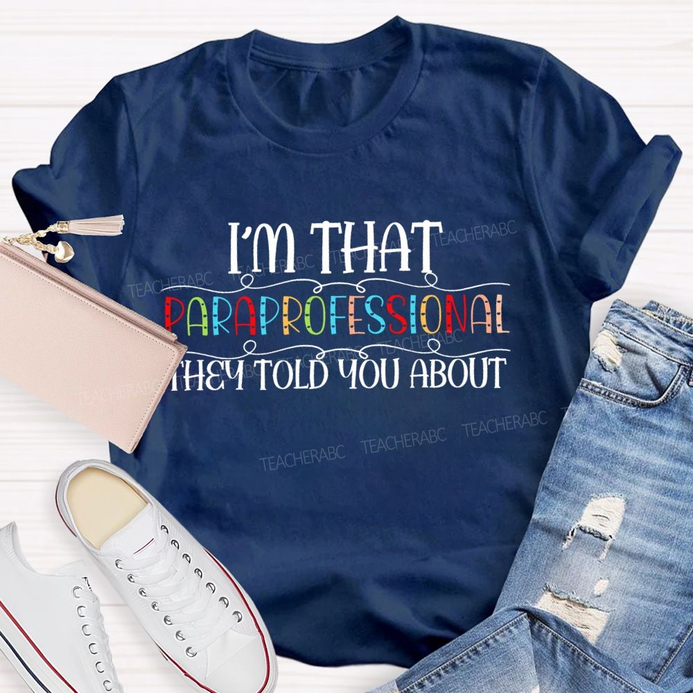 I'm That Paraprofessional They Told You About Letters Teacher T-shirt