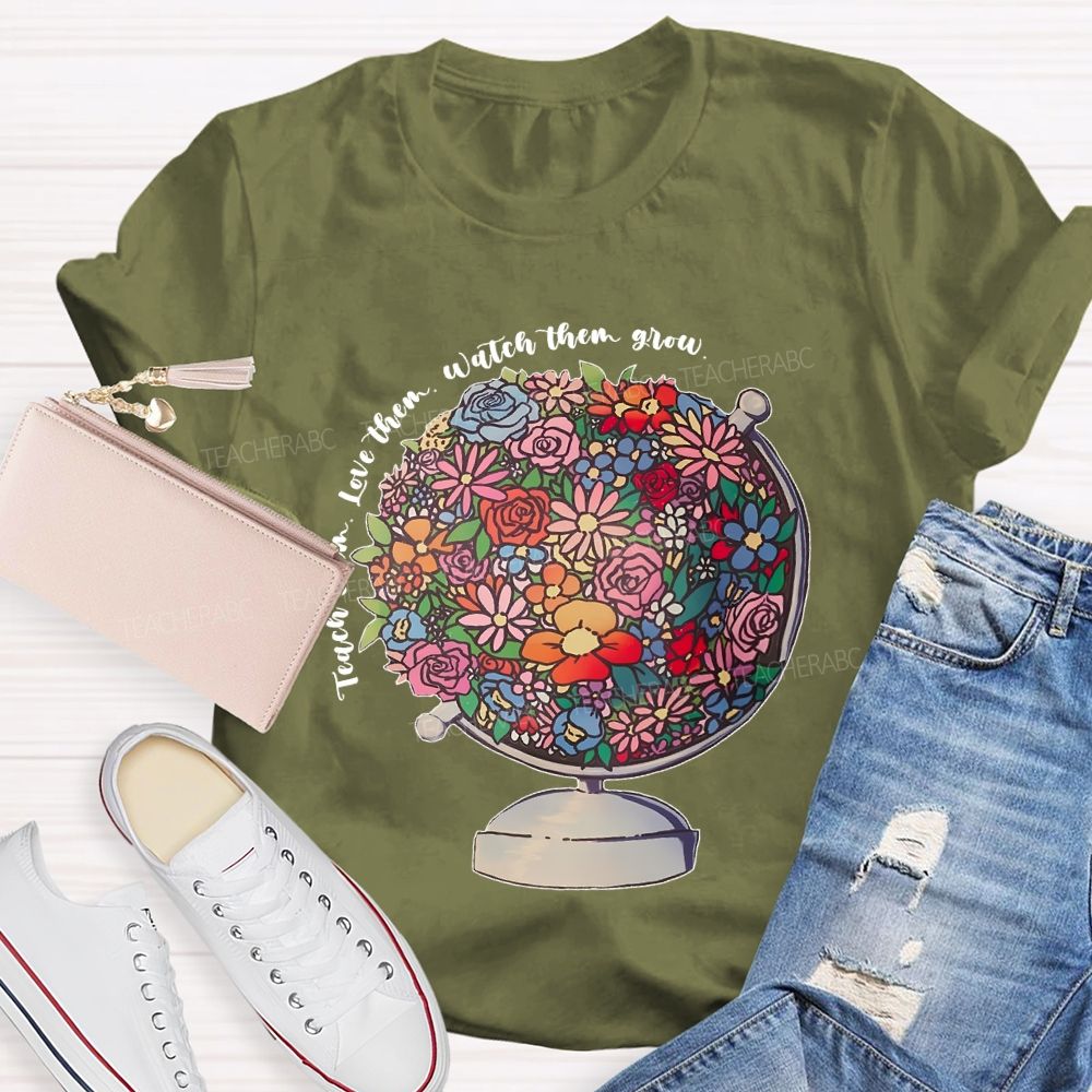 Teach Them Love Them Watch Them Grow Flowers Graphics Teacher T-shirt