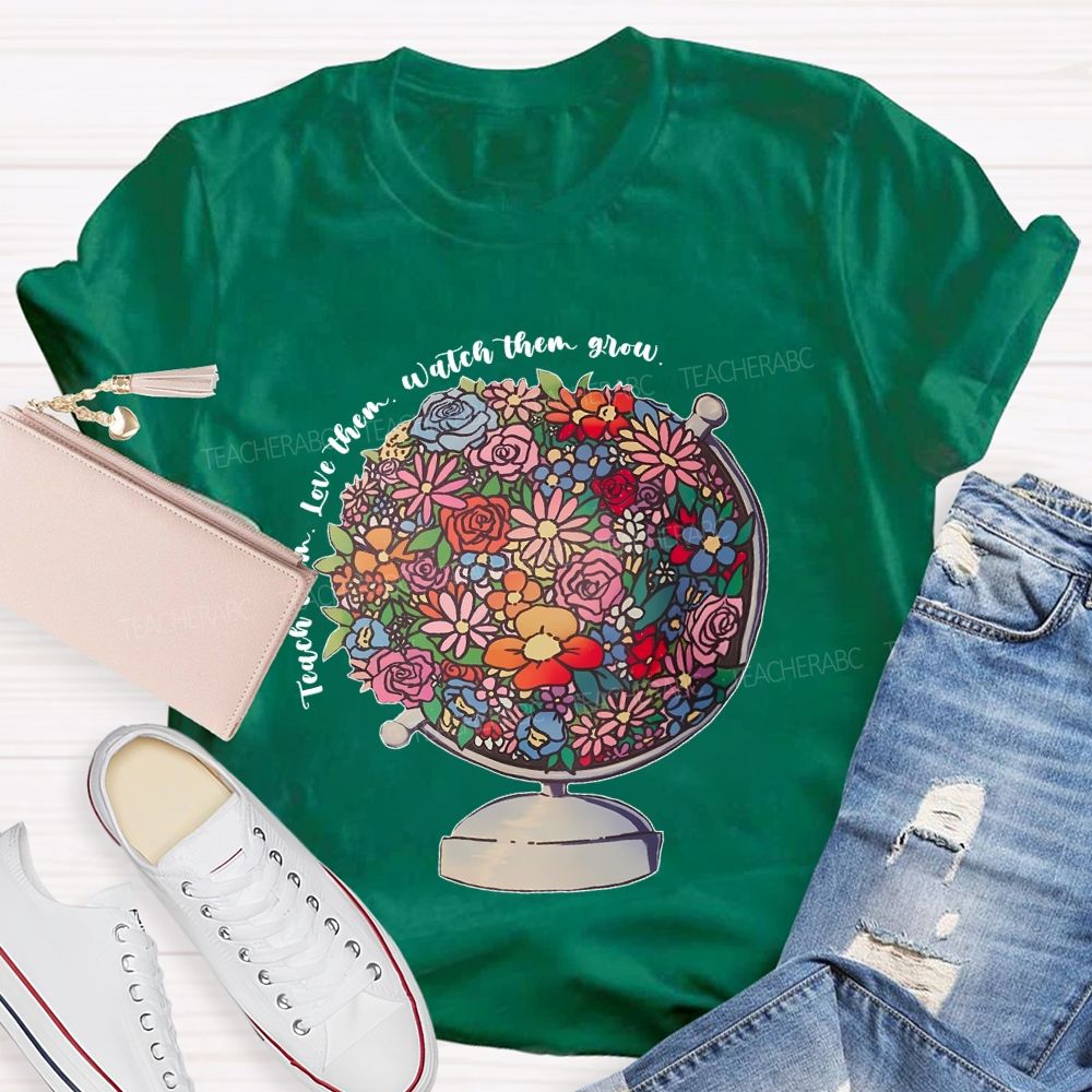 Teach Them Love Them Watch Them Grow Flowers Graphics Teacher T-shirt