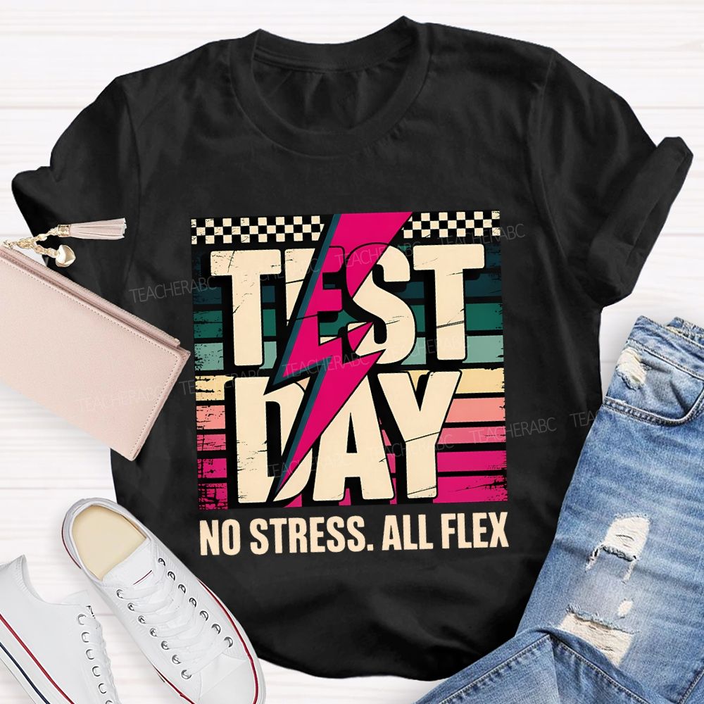 Test Day No Stress All Flex Teacher T-shirt