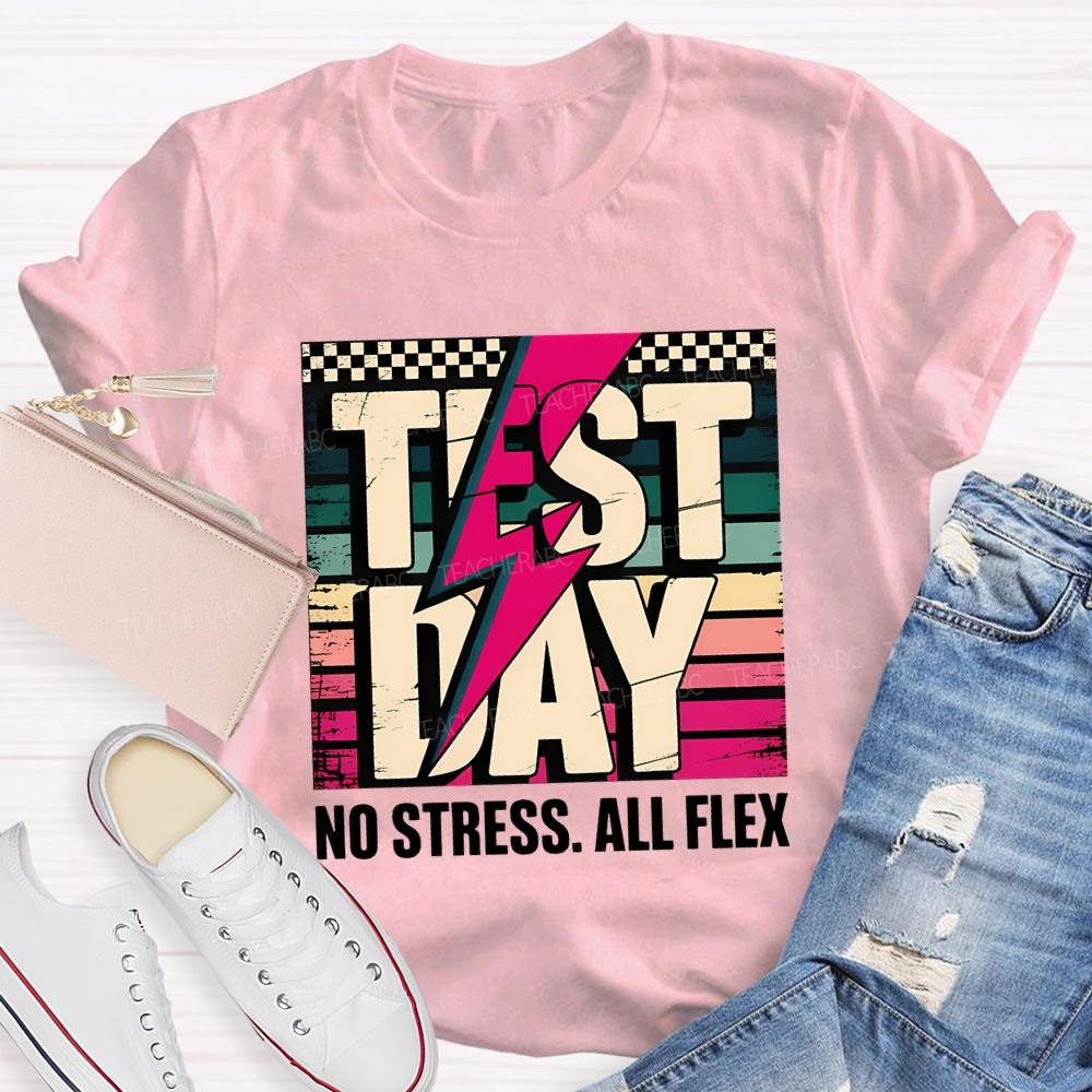 Test Day No Stress All Flex Teacher T-shirt