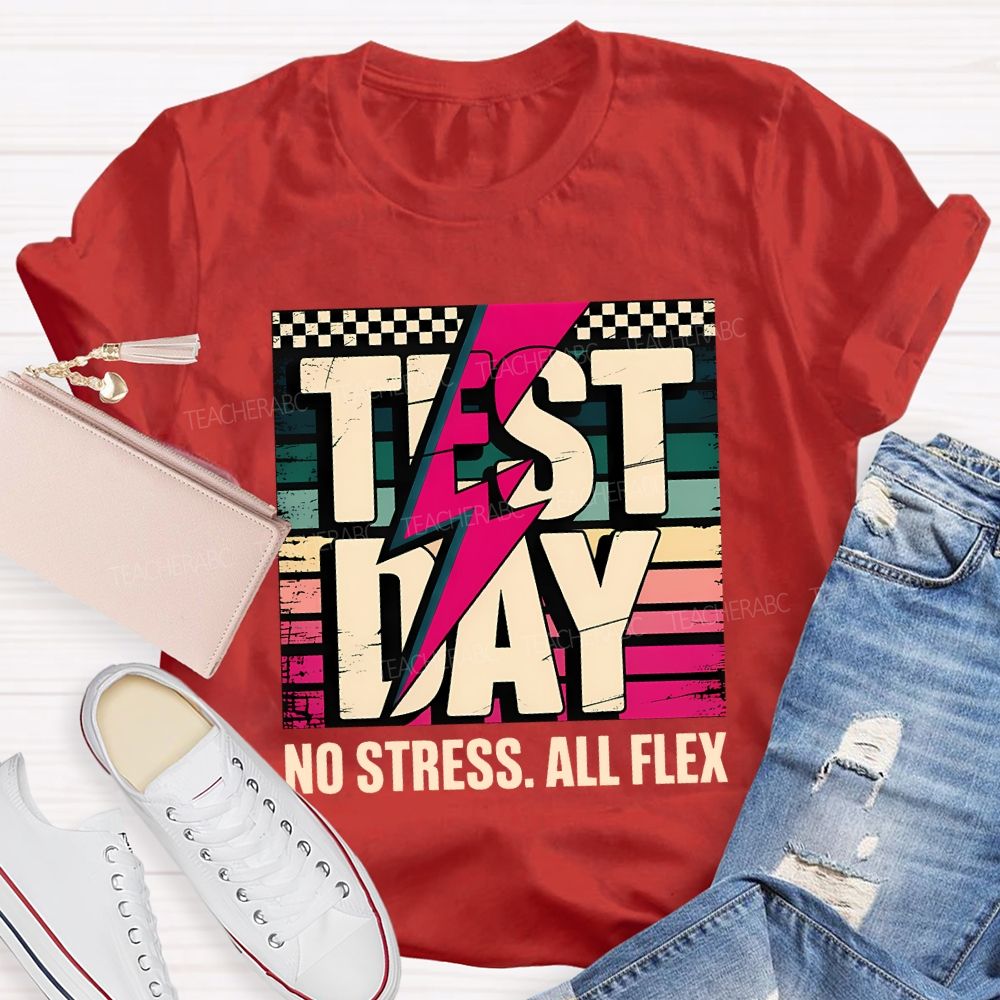 Test Day No Stress All Flex Teacher T-shirt