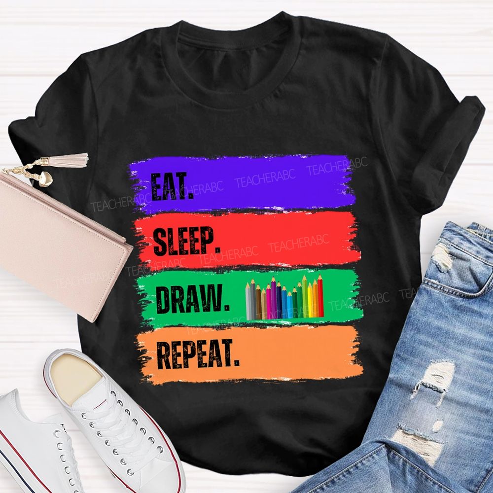Eat Sleep Draw Repeat Art Teacher T-shirt