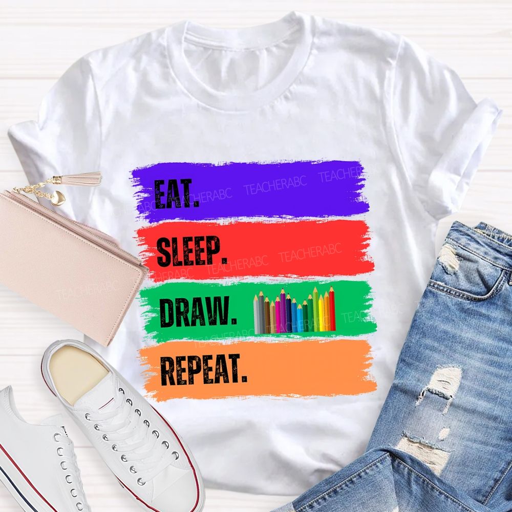 Eat Sleep Draw Repeat Art Teacher T-shirt