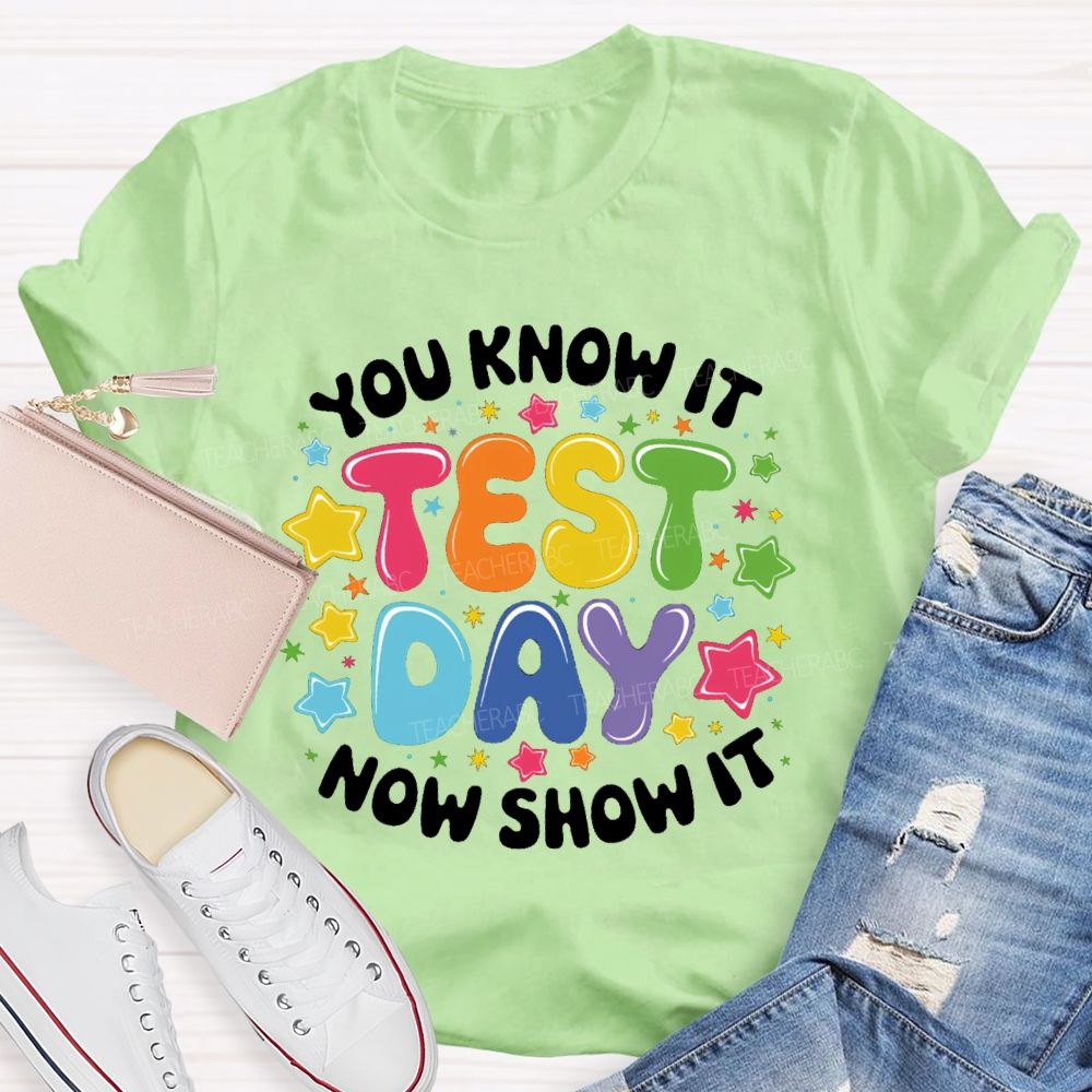 You Know It Now Show It Test Day Star Teacher T-Shirt