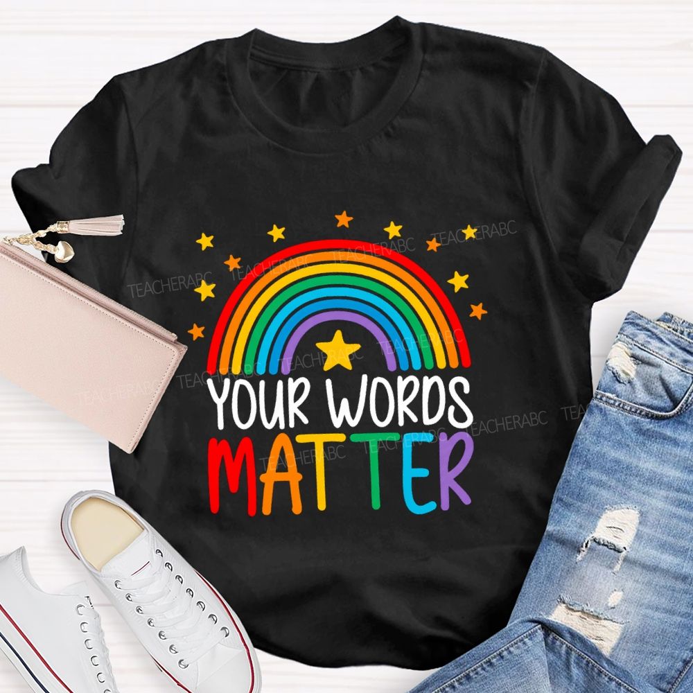 Your Words Matters Rainbow Teacher T-shirt