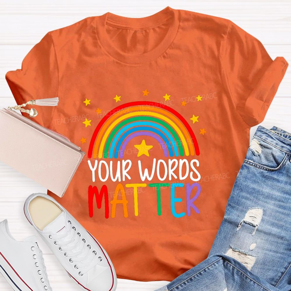 Your Words Matters Rainbow Teacher T-shirt