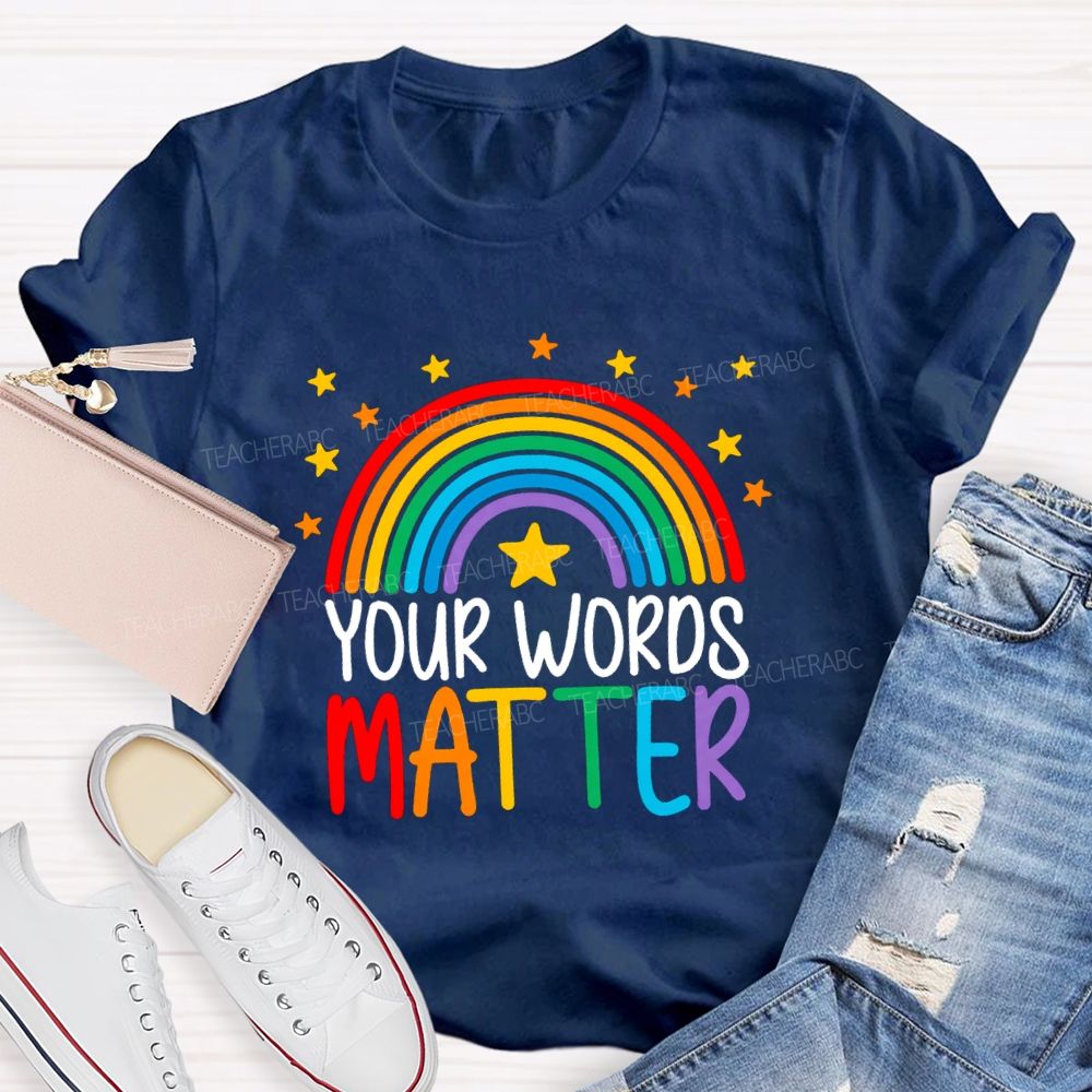 Your Words Matters Rainbow Teacher T-shirt