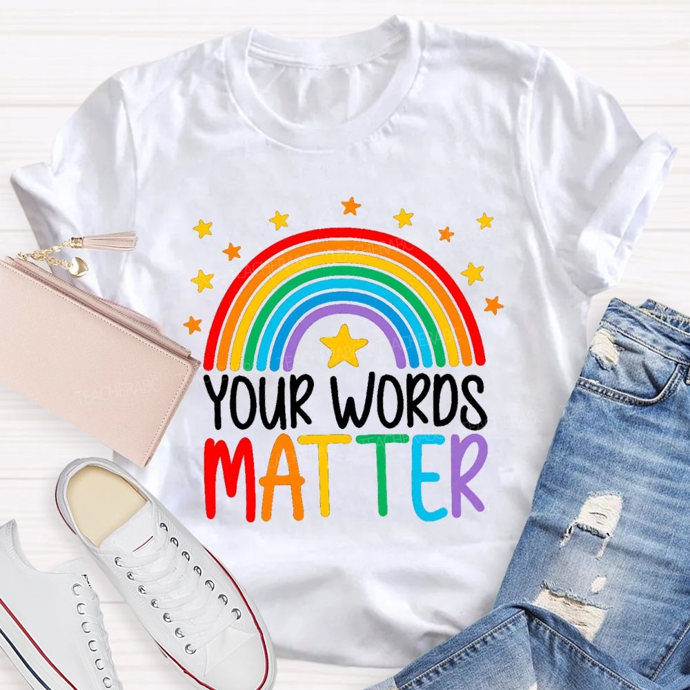 Your Words Matters Rainbow Teacher T-shirt