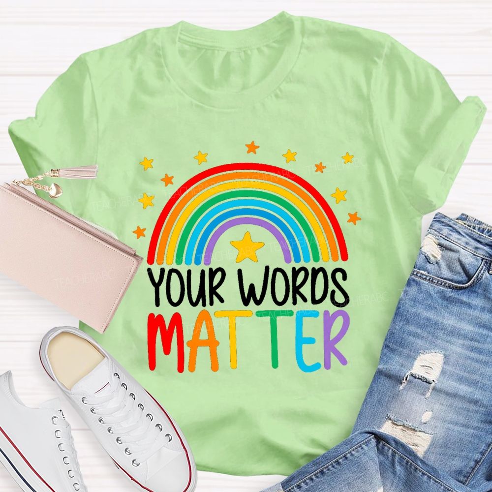 Your Words Matters Rainbow Teacher T-shirt
