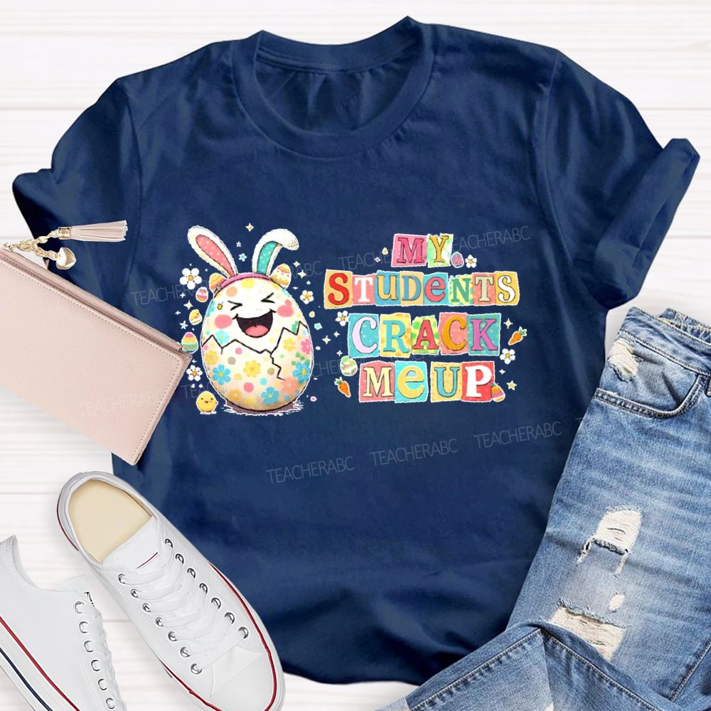 My Students Crack Me Up Teacher T-shirt