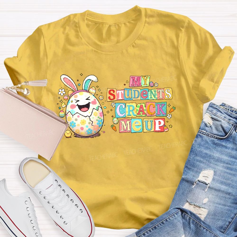 My Students Crack Me Up Teacher T-shirt