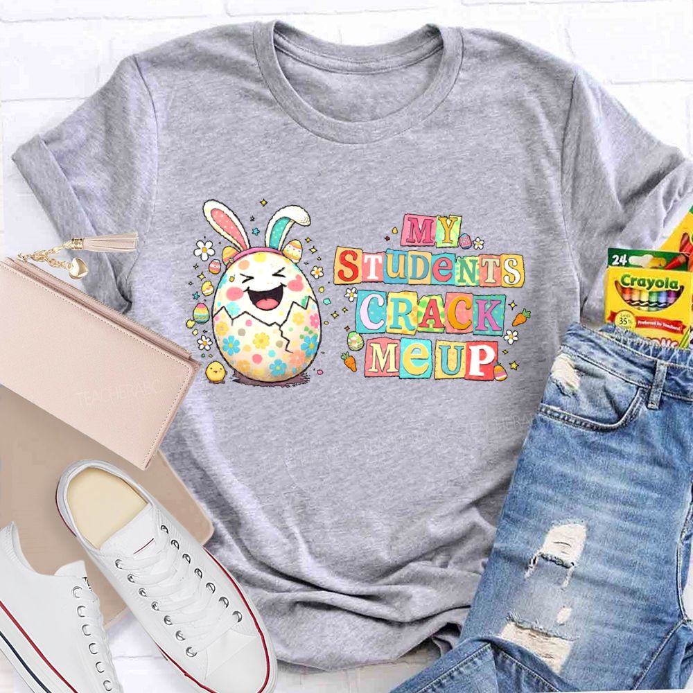My Students Crack Me Up Teacher T-shirt
