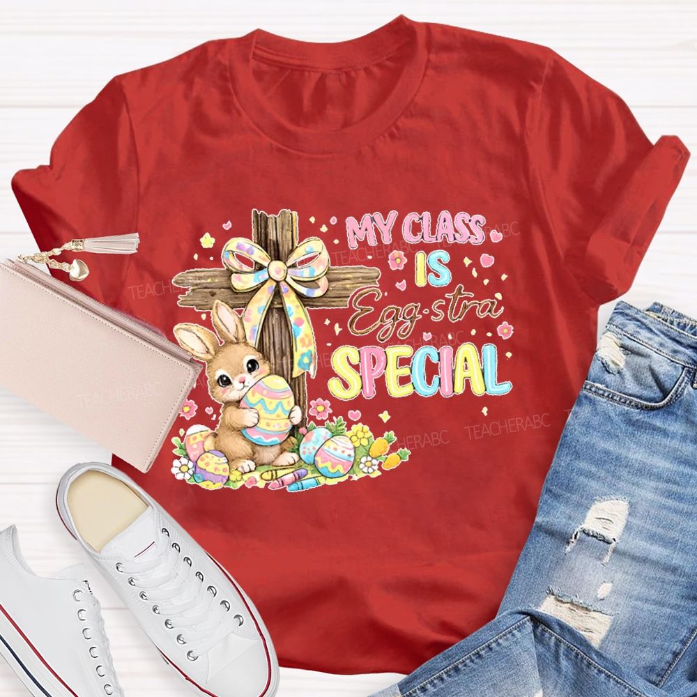 My Class Is Egg-Stra Special Teacher T-shirt