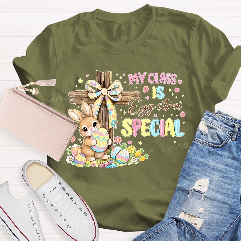 My Class Is Egg-Stra Special Teacher T-shirt