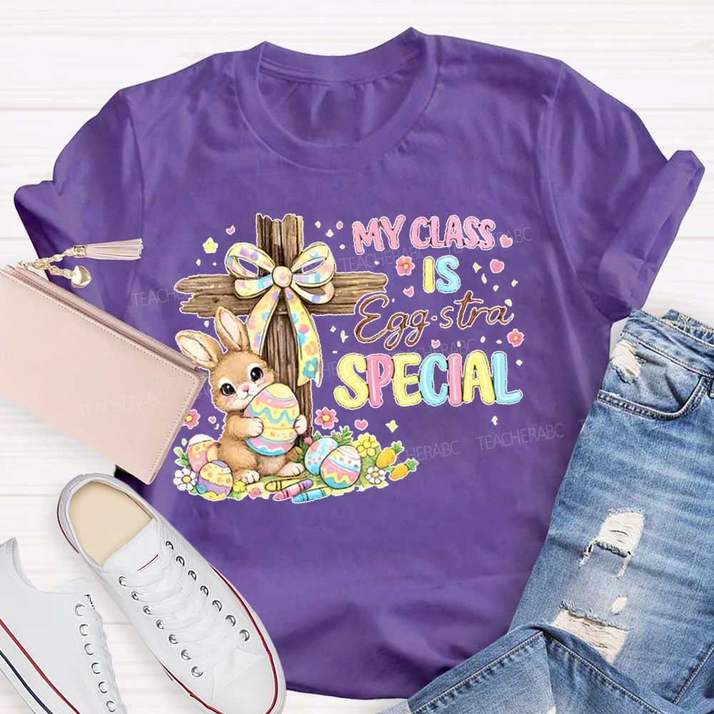 My Class Is Egg-Stra Special Teacher T-shirt