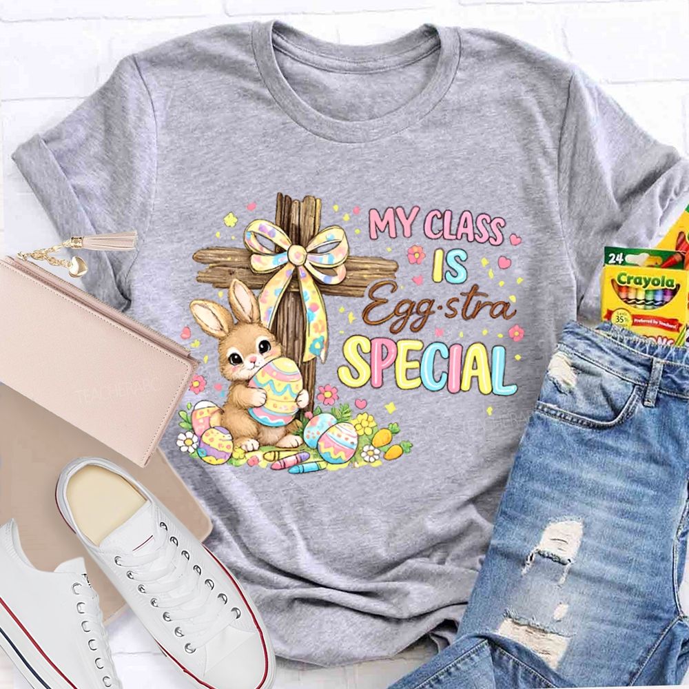 My Class Is Egg-Stra Special Teacher T-shirt