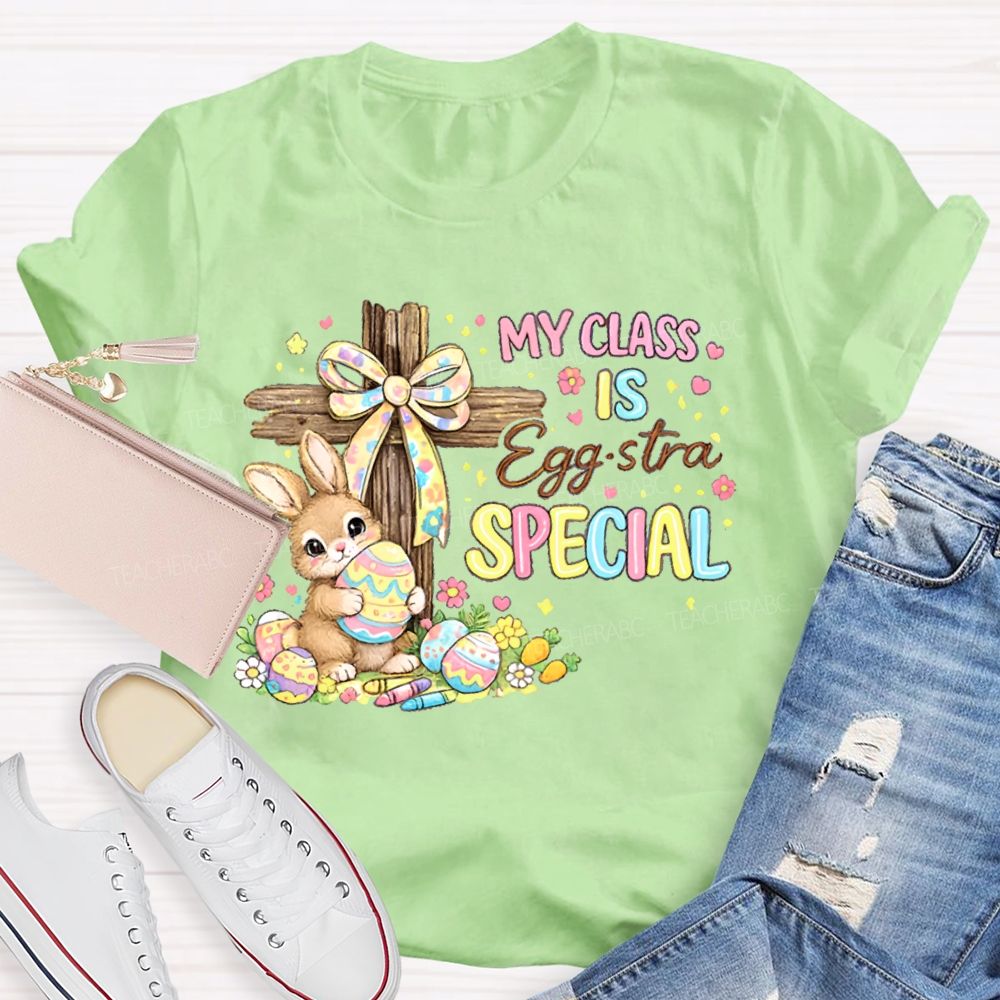 My Class Is Egg-Stra Special Teacher T-shirt