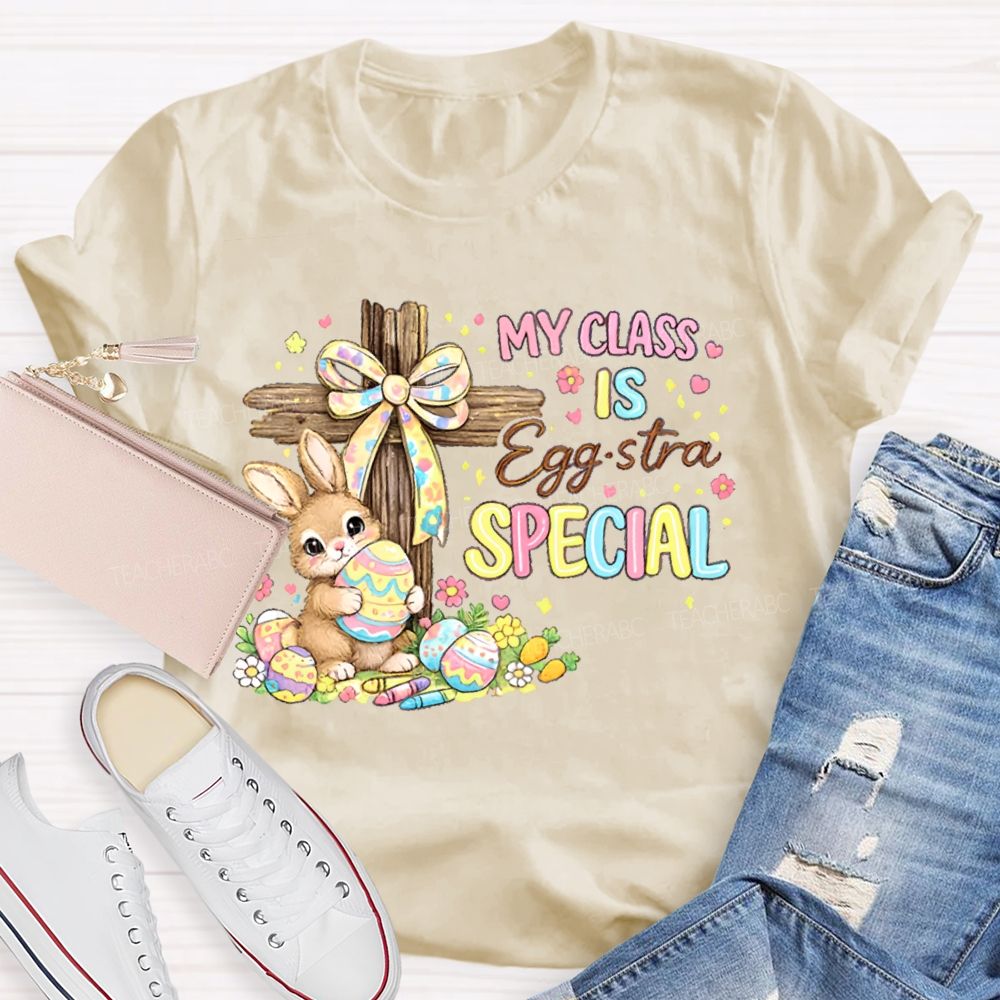 My Class Is Egg-Stra Special Teacher T-shirt