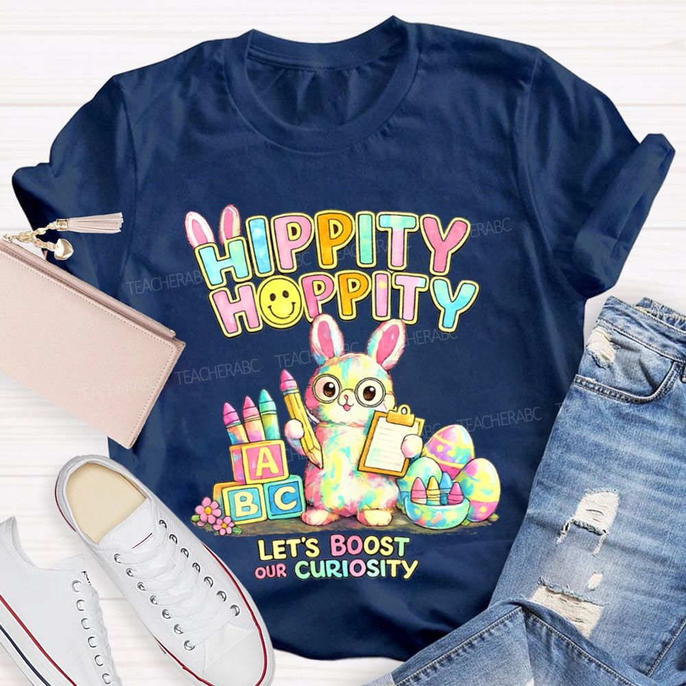 Hippity Hoppity Let's Boost Our Curiosity Teacher T-shirt