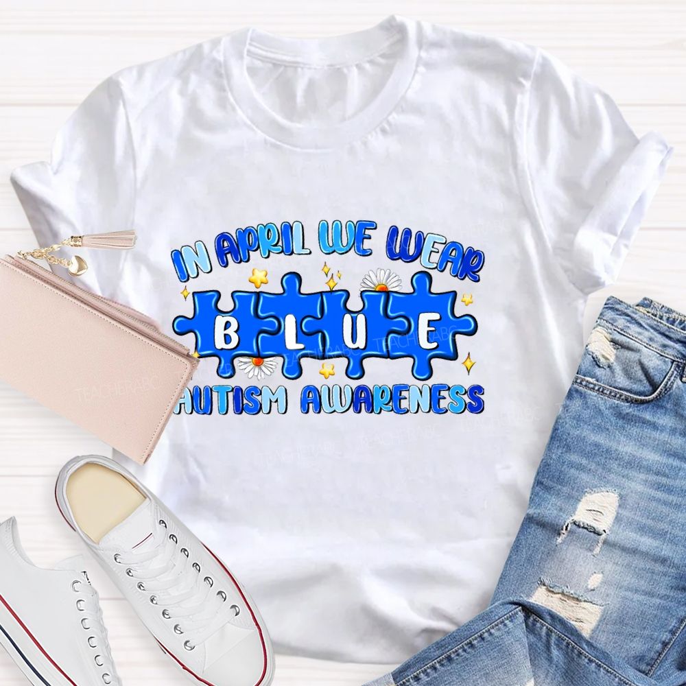 In April We Wear Blue Autism Awareness Blue Puzzle Star Teacher T-shirt