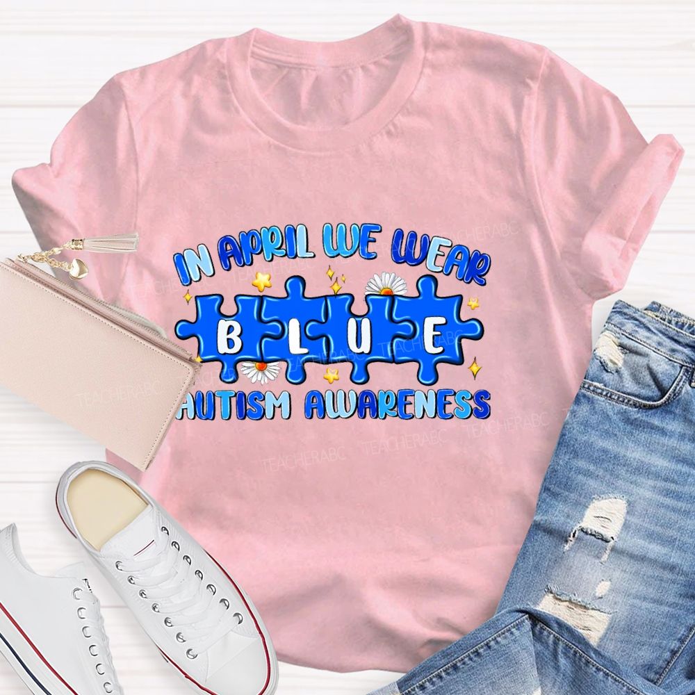 In April We Wear Blue Autism Awareness Blue Puzzle Star Teacher T-shirt