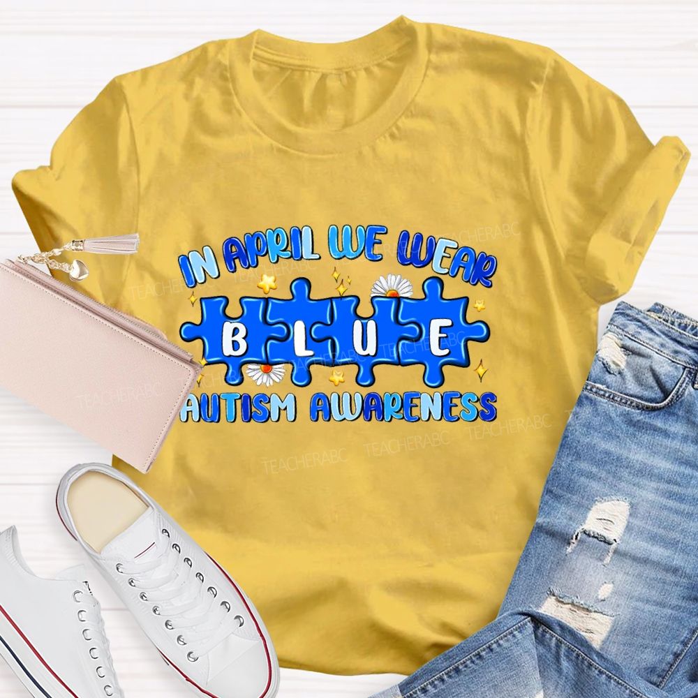 In April We Wear Blue Autism Awareness Blue Puzzle Star Teacher T-shirt