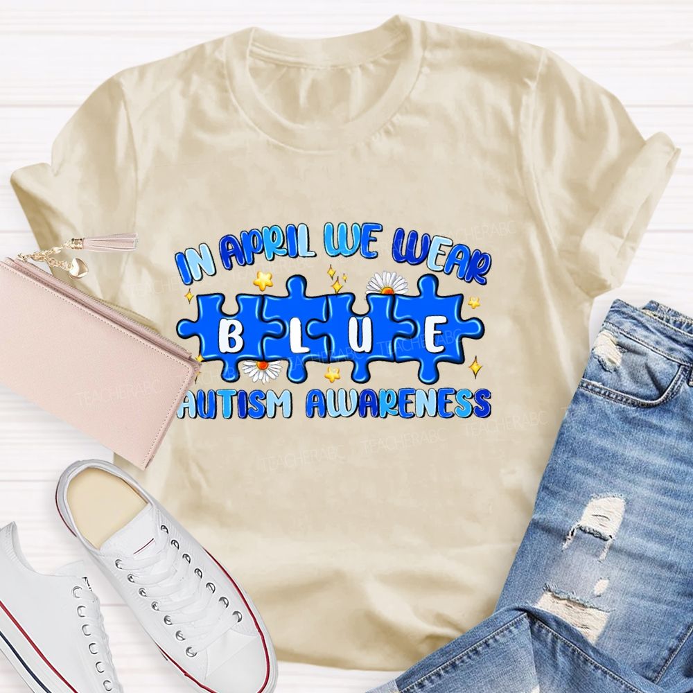 In April We Wear Blue Autism Awareness Blue Puzzle Star Teacher T-shirt